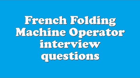 French Folding Machine Operator interview questions