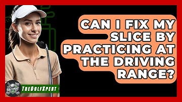 Can I Fix My Slice By Practicing At The Driving Range? - The Golf Xpert