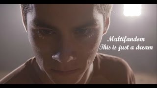 Multifandom | This is just a dream [TOF]