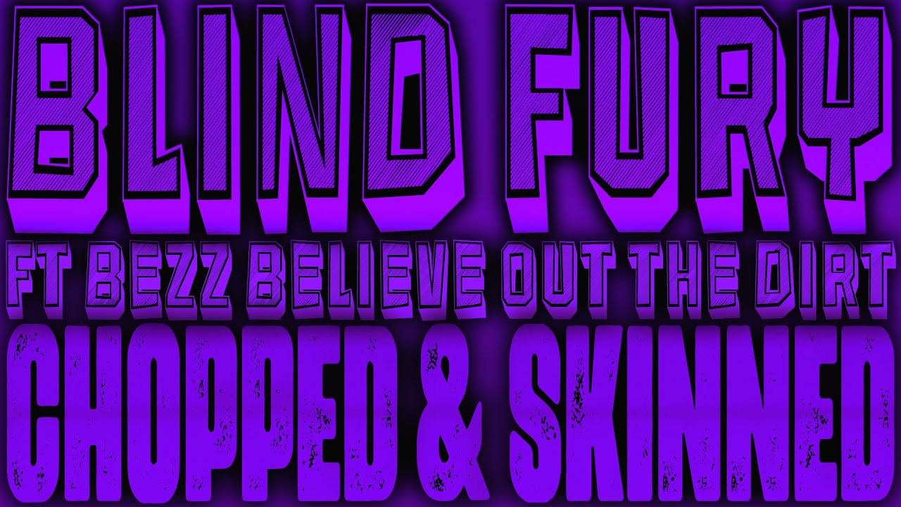 Out The Dirt Chopped & Skinned Remix - Blind Fury ft. Bezz Believe