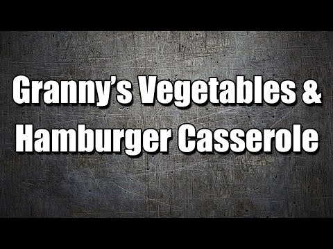 Granny’s Vegetables & Hamburger Casserole - MY3 FOODS - EASY TO LEARN