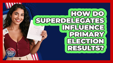 How Do Superdelegates Influence Primary Election Results? - First Time Voter Expert