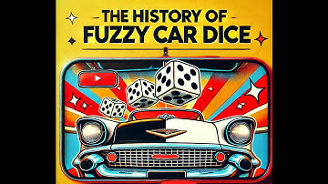 The HISTORY of Fuzzy Car Dice (Fuzzy Dice for CARS!)