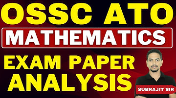 OSSC ATO EXAM PAPER ANALYSIS | MATHEMATICS by Subrajit Sir