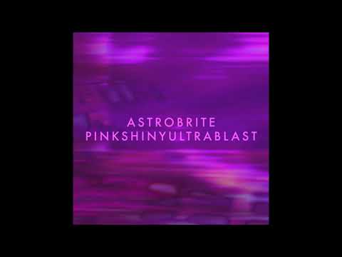 Astrobrite - Pinkshinyultrablast (Full Album)
