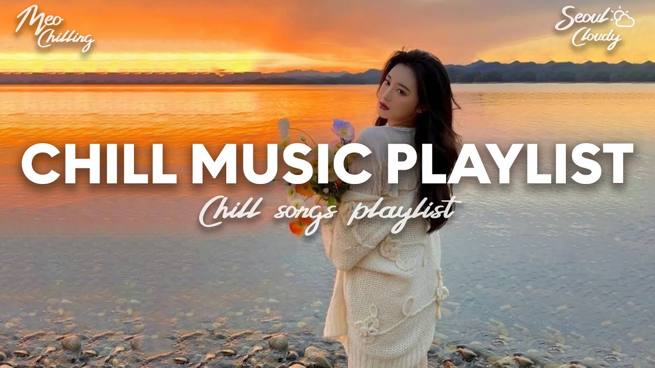 Chill Music Playlist 🍀 Chill songs when you want to feel motivated and