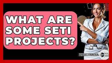 What Are Some SETI Projects? - Physics Frontier