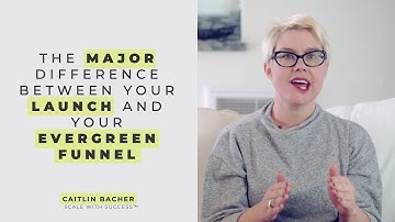 The MAJOR Difference Between Your Launch And Your Evergreen Funnel