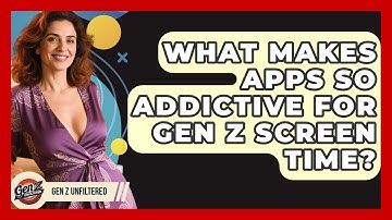 What Makes Apps So Addictive For Gen Z Screen Time? - Gen Z Unfiltered