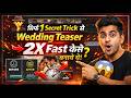 Sirf 1 Secret Trick se Wedding Teaser 2x Fast kaise banaye?#trick #2xfast