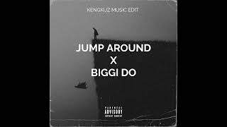JUMP AROUND X BIGGI DO || KENGKUZ MUSIC EDIT