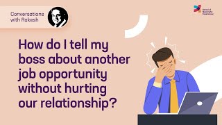 How do I tell my boss about another job opportunity without hurting our relationship? |Episode 53|