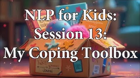 NLP for Kids - session 13 - The coping toolbox - raising smart kids