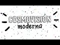 La cosmovisin moderna en menos de 7 minutos
