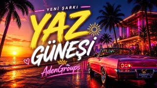 💛 Yaz Güneşi | Aşkın En Güzel Yaz Şarkısı ☀️ | Yeni Türkçe Pop 2026 | AdenGroups