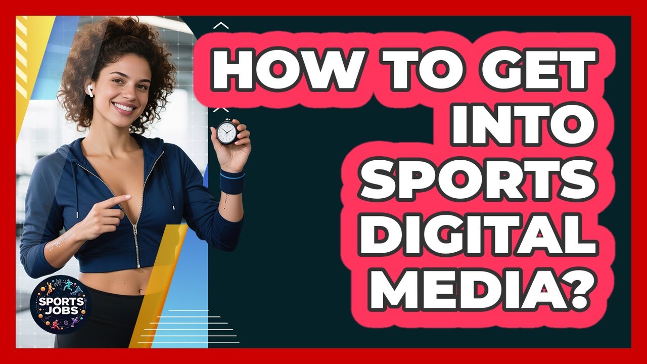 How To Get Into Sports Digital Media?