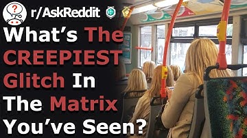 The CREEPIEST Glitch In The Matrix Stories (r/AskReddit)