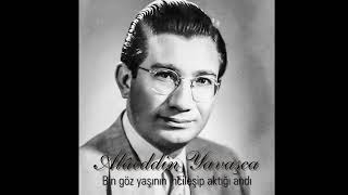 Alâeddin Yavaşca ~ Bin gözyaşının incileşip aktığı andı