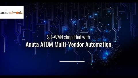 Multi-Vendor SD-WAN Automation with Anuta ATOM