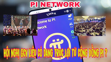 Pi Network: Hội nghị GCV liệu có đang trục lợi cộng đồng Pi network.