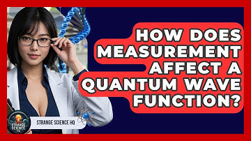 How Does Measurement Affect A Quantum Wave Function? - Strange Science HQ