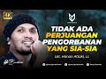 Tidak Ada Usaha dan Pengorbanan Yang Sia-sia, Allah Pasti Membalas Semua - Ust. Hanan Attaki, Lc