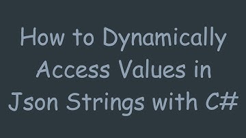 How to Dynamically Access Values in Json Strings with C#