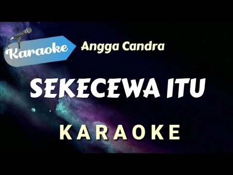 [KARAOKE] SEKECEWA ITU - Angga Candra | (Karaoke Version)