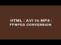 HTML AVI To MP4 Ffmpeg Conversion