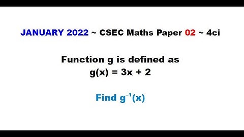 Paper2-CSEC-MATHS-524 ~ Find the Inverse Function ~ January 2022 Number 4ci