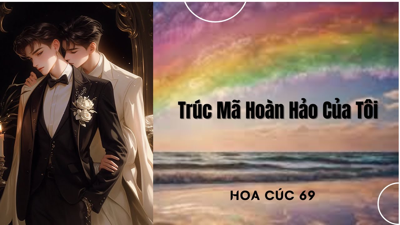 Truyện Boylove || Trúc Mã Hoàn Hảo Của Tôi || Hoa Cúc 69