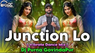 Junction Lo (Vibrate ☠️☠️☠️  Dance Mix) DJ Purna Govinda Pur