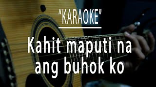 Kahit maputi na ang buhok ko - Acoustic karaoke