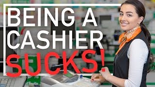 Being a Cashier SUCKS!