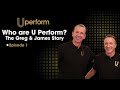 Episode 1 - Who are U Perform? The Greg &amp; James Story