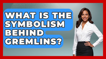 What Is The Symbolism Behind Gremlins? - Exploring Ancient Myths