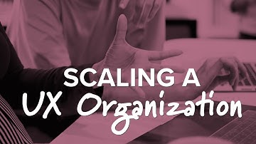 Scaling a UX Organization