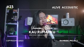 KAU RUMAHKU - RAISSA ANGGIANI (COVER BY VANESSA BELLA)