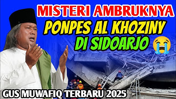 PENGAJIAN GUS MUWAFIQ TERBARU-MISTERI AMBRUKNYA PONPES AL KHOZINY SIDOARJO