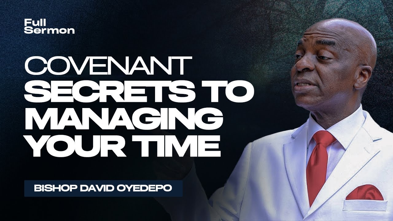 The Hidden Secrets to Efficient Time Management | Bishop David Oyedepo