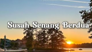 Susah senang berdua (Lirik lagu)