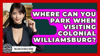 Where Can You Park When Visiting Colonial Williamsburg? - The Collectibles Guide