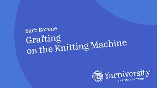 Grafting on the Knitting Machine with Barb Barone