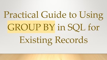 Practical Guide to Using GROUP BY in SQL for Existing Records