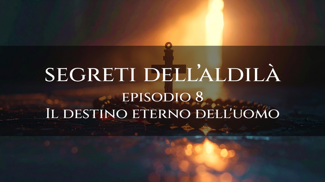 Segreti dell'aldilà - Il destino eterno dell'uomo