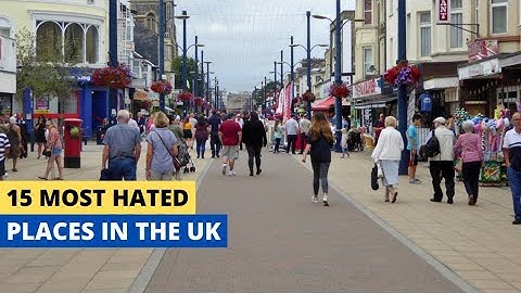 15 Most Hated Places In The UK