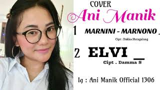 Download lagu Elvi Cipt . Damma S || Marnini - Marnono Cipt . Dakka Hutagalung Cover By Ani Ma mp3