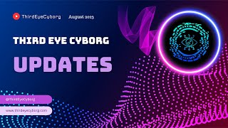 Third Eye Cyborg - August 2023 Updates