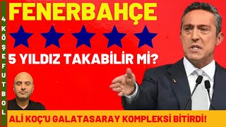 FENERBAHÇE 5 YILDIZLA MAÇA ÇIKABİLİR Mİ? | ALİ KOÇ'U GALATASARAY KOMPLEKSİ BİTİRDİ! #golvar