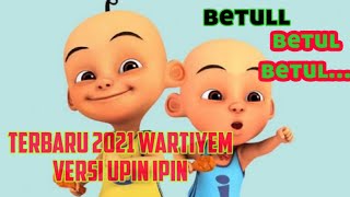 WARTIYEM VERSI UPIN IPIN TERBARU 2021